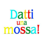 Datti una mossa!